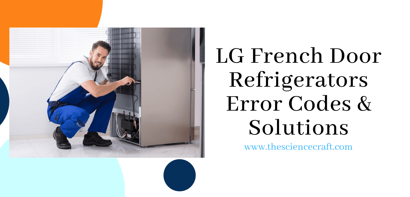 LG French Door Refrigerators Error Codes & Solutions The Science Craft