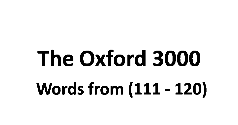 The Oxford 3000 with Meaning and Examples. Words from (111 120)