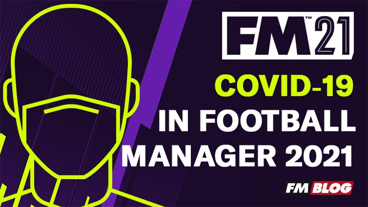 Covid 19 In Football Manager 2021 Fm Blog