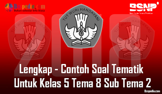 Lengkap - Contoh Soal Tematik Untuk Kelas 5 Tema 8 Sub Tema 2