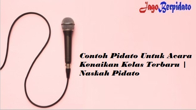 Contoh Pidato Untuk Acara Kenaikan Kelas Terbaru Naskah Pidato Jago Berpidato Apa Yang Kamu Cari Ada Disini
