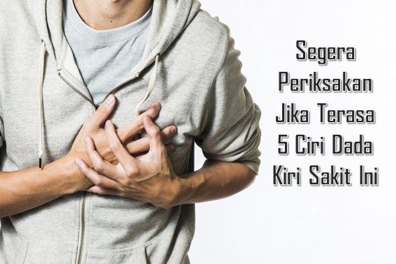 5 Ciri Dada Kiri Sakit Segera Periksakan Jika Terasa 5 Ciri Dada Kiri Sakit Ini