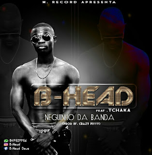 B-Head Ft Tchaka - Neguinho da Banda (Hiphop 2019) [DOWNLOAD MUSIC MP3