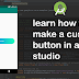 Learn how to make a custom button in Android Studio 