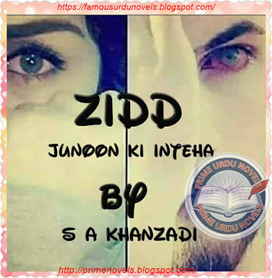 Zidd (Junoon ki inteha) by S A Khanzadi Part 1