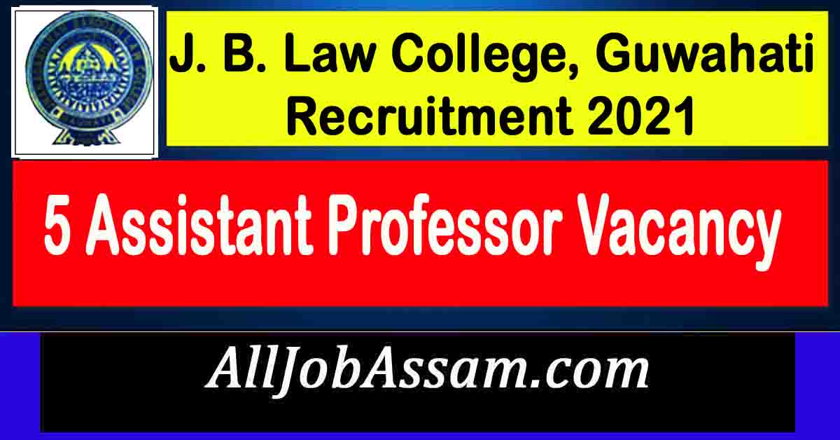 J. B. Law College, Guwahati Recruitment 2021 5 Assistant Professor