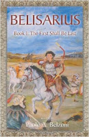 Belisarius: The First Shall Be Last by Paolo A. Belzoni