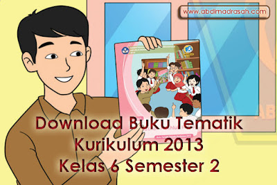 Download Buku Tematik Kurikulum 2013 Kelas 6 Semester 2