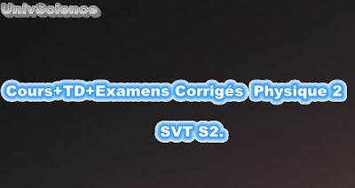 Cours+TD+Examens Corrigés Physique 2 SVT S2.