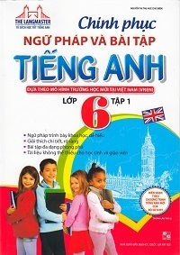 Chinh Phục Ngữ Pháp và Bài Tập Tiếng Anh Lớp 6 Tập 1 - Nguyễn Thị Thu Huế