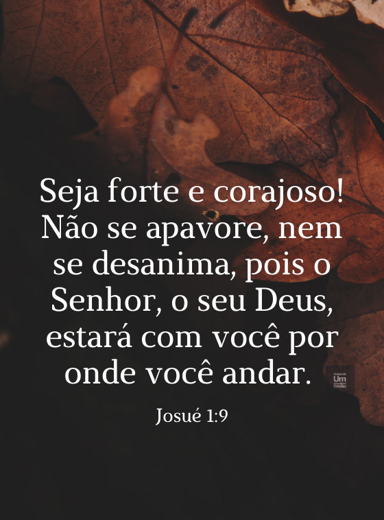 Seja forte e corajoso! Não se