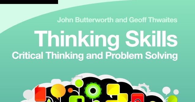 thinking skills critical thinking and problem solving john butterworth