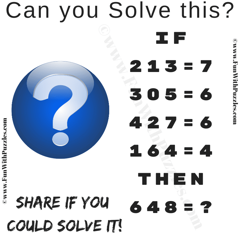If 213=7, 305=6, 427=6, 164=4 then 648=? Can you solve this?