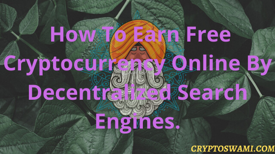 How To Earn Free Cryptocurrency Online By Decentralized Search Engines
