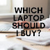 Which Laptop Shoul I Buy