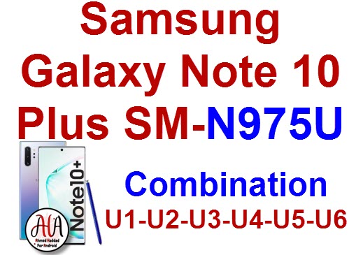 Samsung Galaxy Note 10 plus SM-N975U Combination U1-U2-U3-U4-U5-U6 روم كومبنيشن