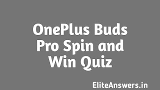 amazon oneplus buds pro spin and win quiz answer.