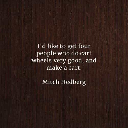 Famous quotes and sayings by Mitch Hedberg Famous quotes and sayings by Mitch Hedberg