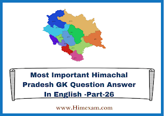 Most Important Himachal Pradesh GK Question Answer In English -Part-26 Most Important Himachal Pradesh GK Question Answer In English -Part-26
