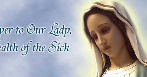 PRAYER TO OUR LADY HEALTH OF THE SICK - Block Rosary Crusade Int'l