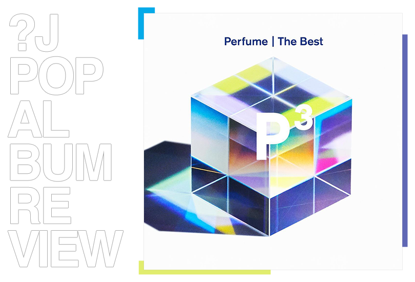 Album review: Perfume - The best "P³ (P cubed)" | Random J Pop