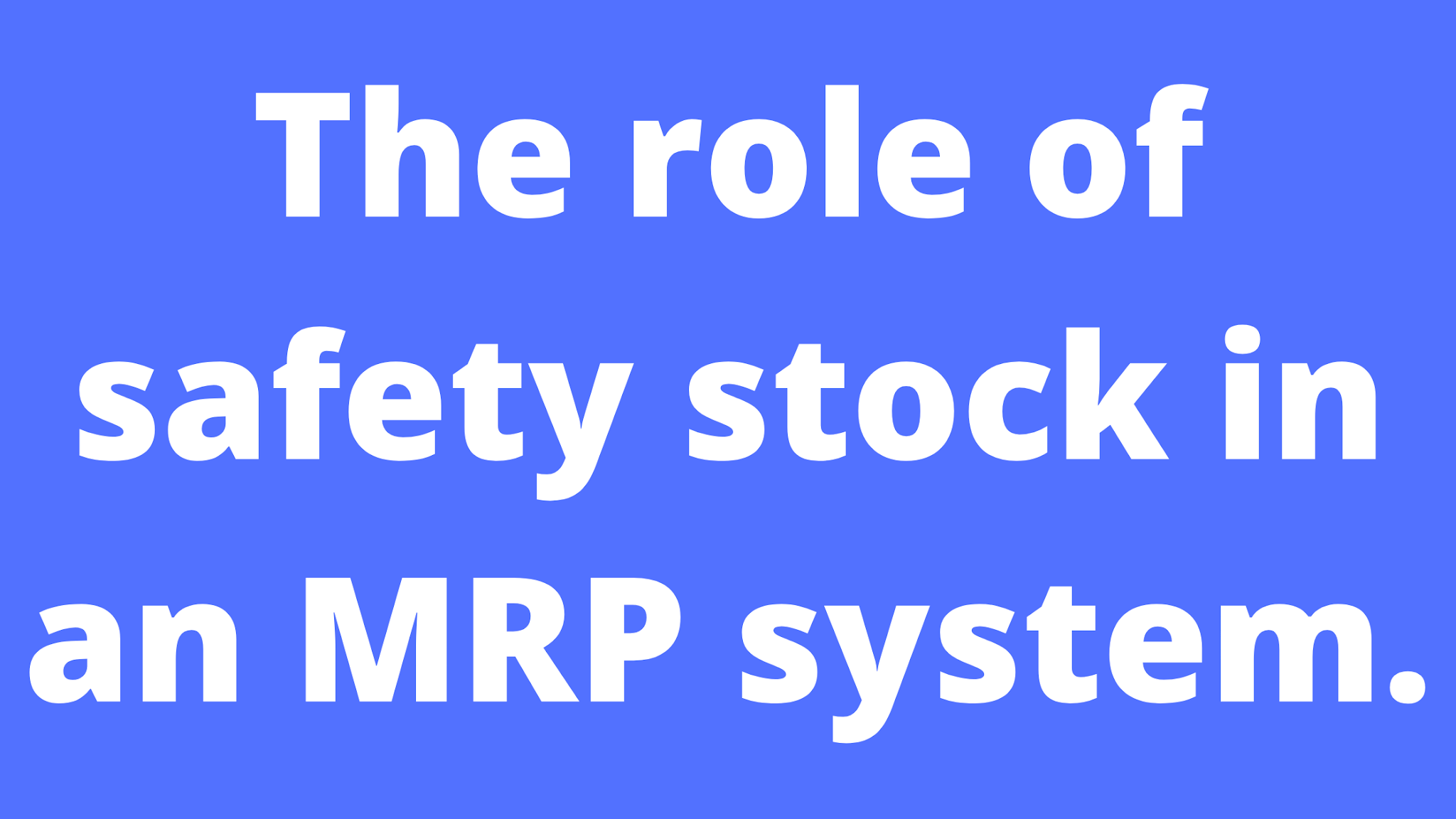 The role of safety stock in an MRP system.