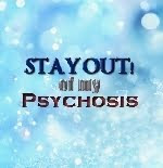 Stay out of my psychosis