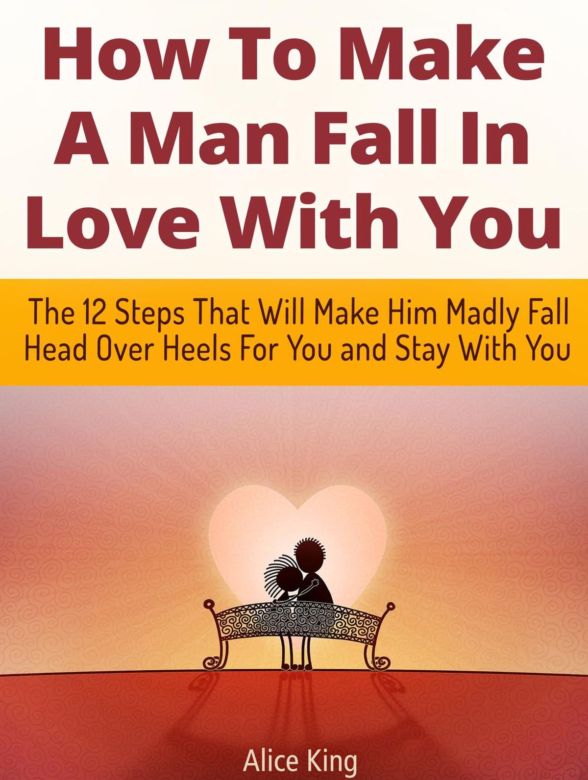 Make him want you: How To Make A Man Fall In Love With You