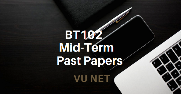 BT102 Mid-Term Past Papers Moaaz