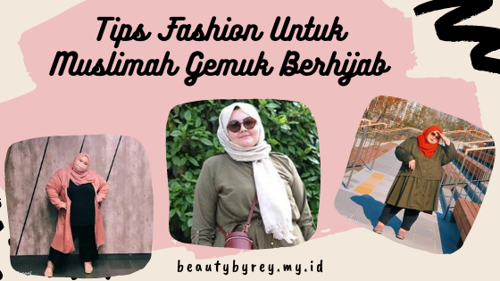 Tips Fashion Untuk Muslimah Gemuk Berhijab Agar Tetap ...