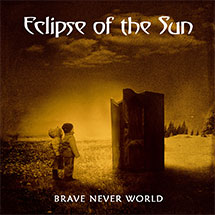 ECLIPSE OF THE SUN – Brave Never World