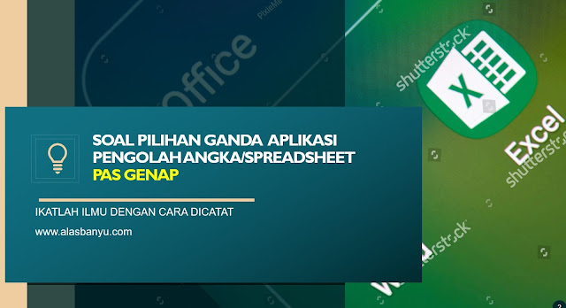 Soal Pilihan Ganda Aplikasi Pengolah Angka Spreadsheet Alas Banyu