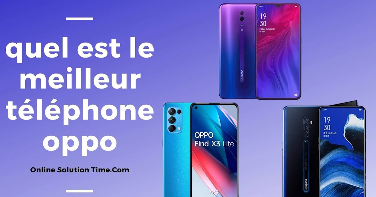 Quel Est Le Meilleur Téléphone Mobile quel est le meilleur smartphone oppo