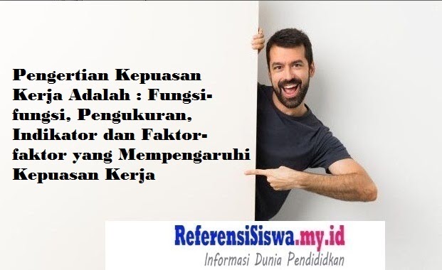 Pengertian Kepuasan Kerja Adalah  Fungsifungsi, Pengukuran, Indikator