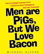 Men are Pigs, But We Love Bacon by Michael Alvear
