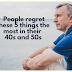 5 things people regret the most in 40s and 50s