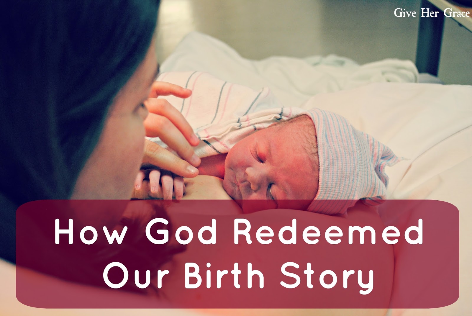 How God Redeemed Our Birth Story Give Her Grace