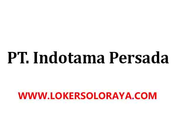 Lowongan Kerja Solo September 2020 di PT Indotama Property - Loker Solo