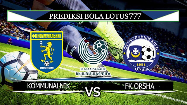 PREDIKSI KOMMUNALNIK SLONIM VS FK ORSHA25 APRIL 2020