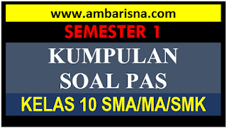 Kumpulan Paket Soal Penilaian AKhir Semester 1 Kelas X