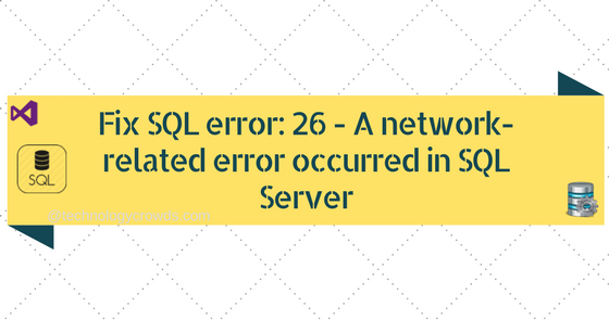 Fix SQL error: 26 - A network-related error occurred in SQL Server ...