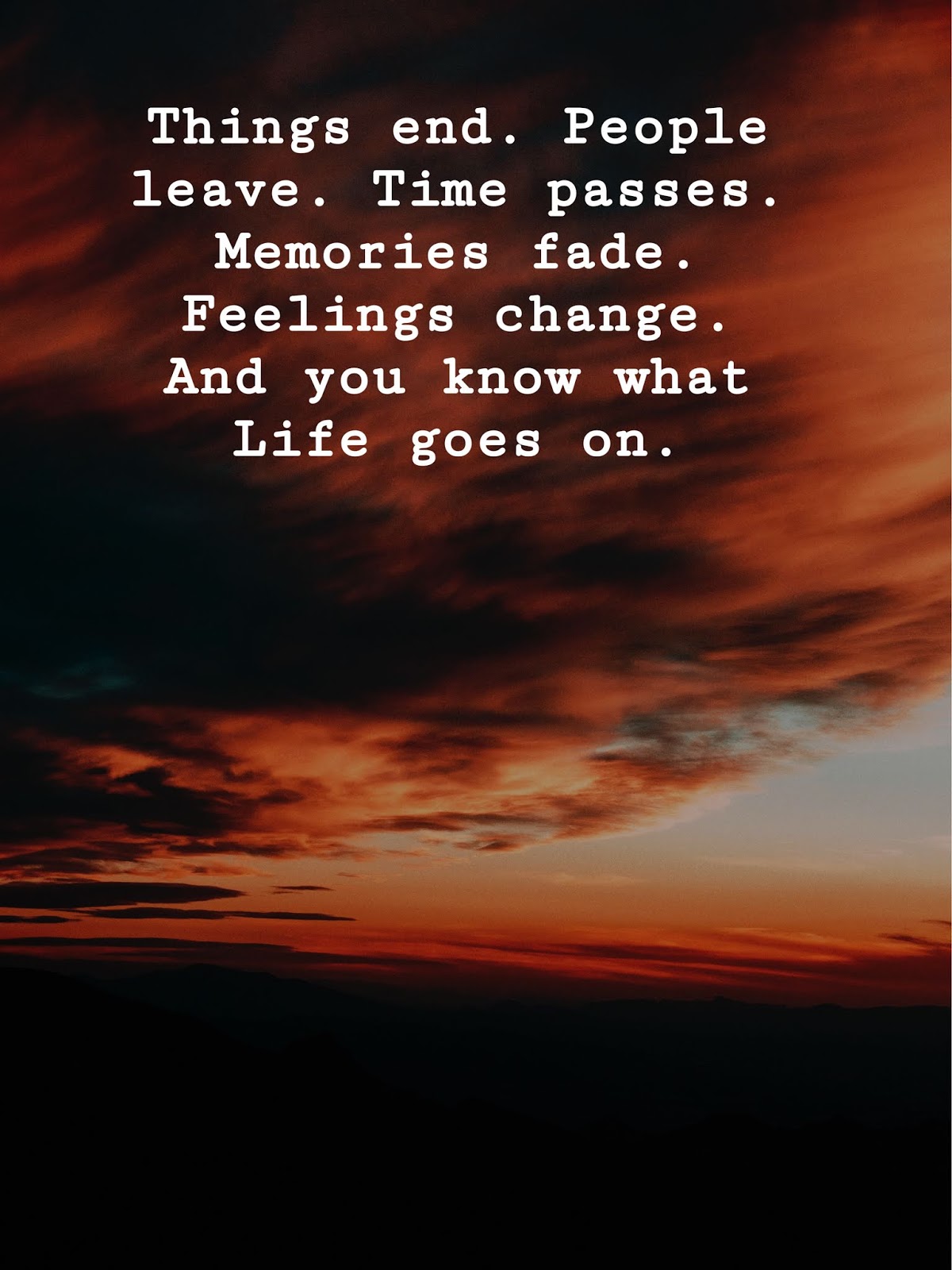 Things end. People leave. Time passes. Memories fade. Feelings change
