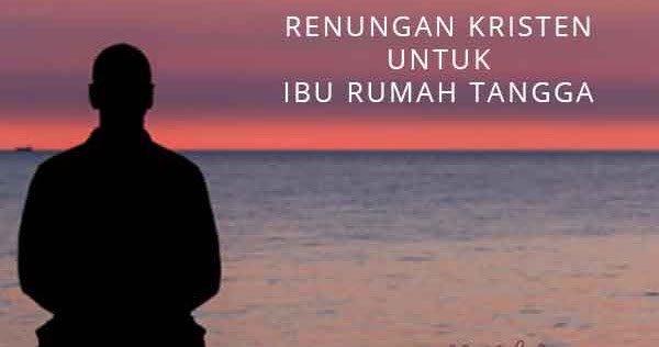 Renungan Rohani Kristen Untuk Ibu Rumah Tangga YuKristen