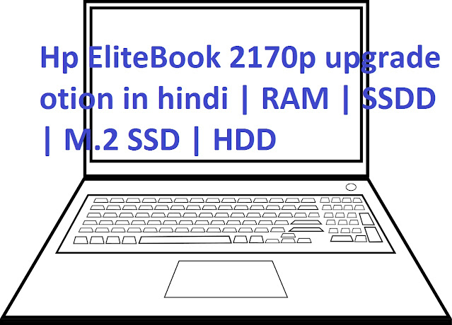 Hp EliteBook 2170p upgrade otion in hindi | RAM | SSDD | M.2 SSD | HDD