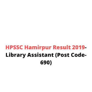 HPSSC Hamirpur Result 2019-Library Assistant (Post Code- 690)