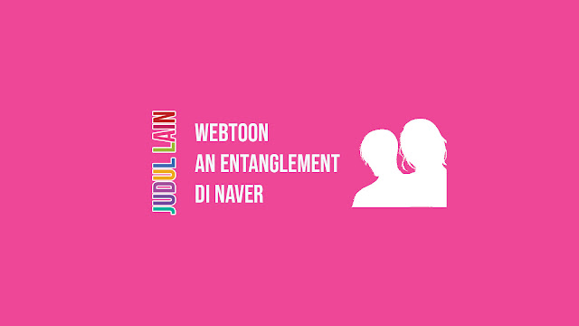 Link Webtoon An Entanglement di Naver