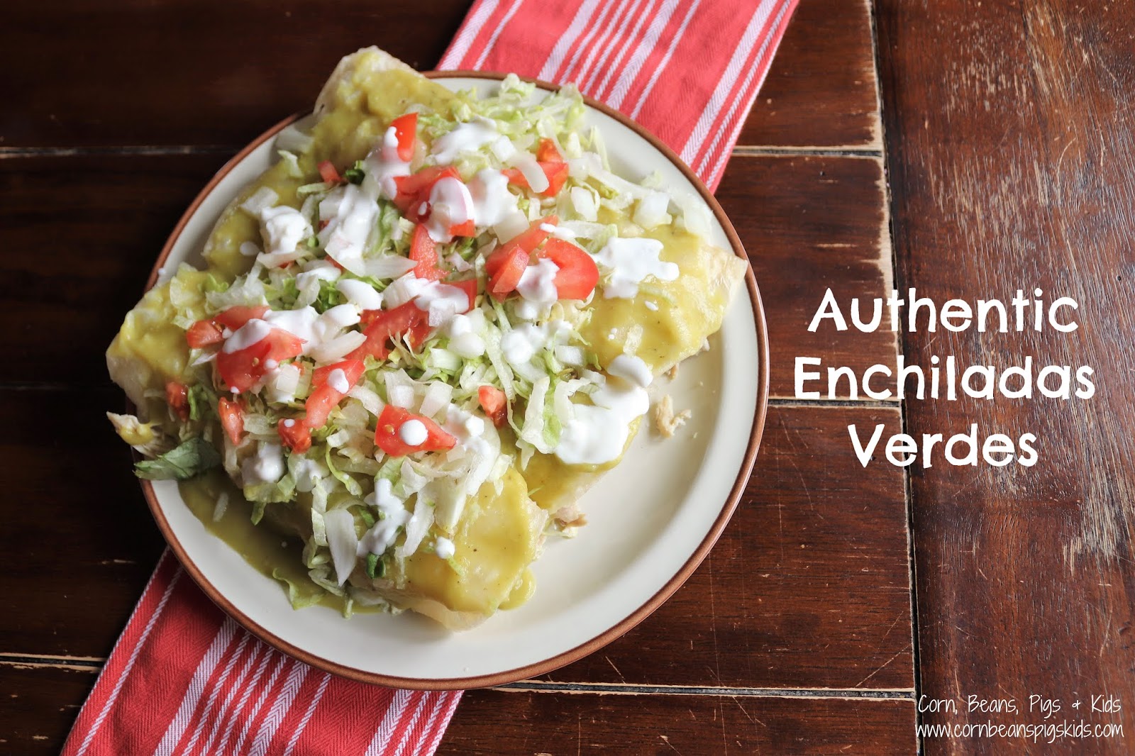 Corn, Beans, Pigs and Kids Authentic Enchiladas Verdes