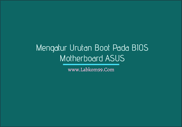 Mengatur Urutan Boot Pada BIOS Motherboard ASUS Mengatur Urutan Boot Pada BIOS Motherboard ASUS