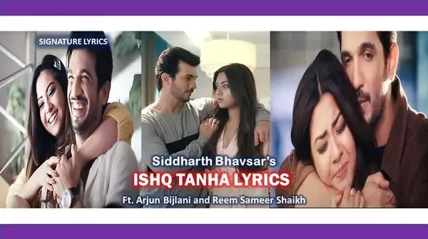 ISHQ TANHA Lyrics - Siddharth Bhavsar Ft Arjun Bijlani & Reem S