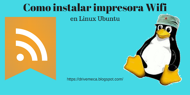 DriveMeca instalando y configurando impresora Wifi en Linux Ubuntu DriveMeca instalando y configurando impresora Wifi en Linux Ubuntu